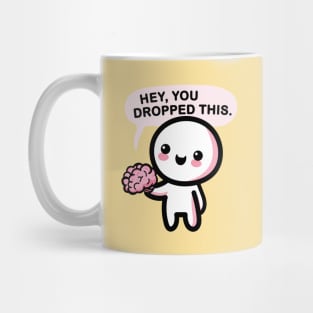 Hey, you dropped this. Mug